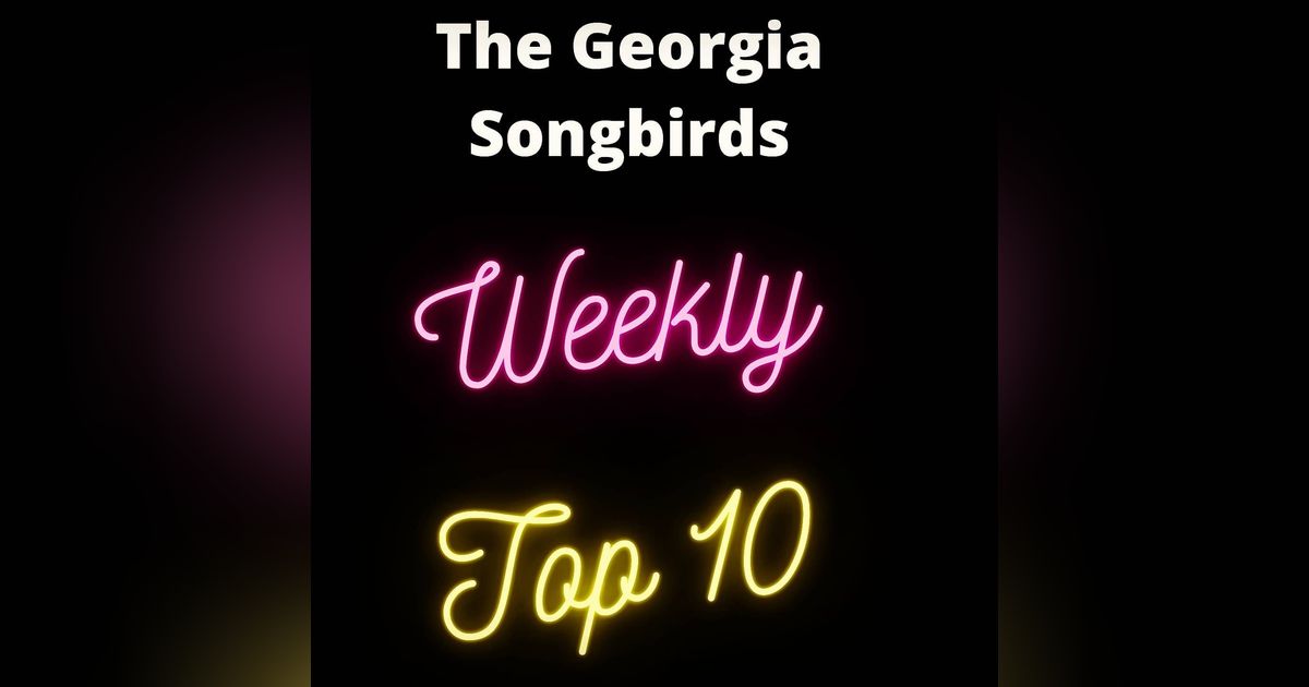 The Georgia Songbirds Weekly Top 10 Countdown Week 42 The Georgia Songbirds Weekly Top 10 Countdown Week 42