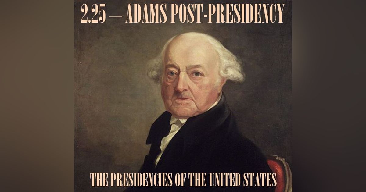 2.25 – Adams Post-Presidency