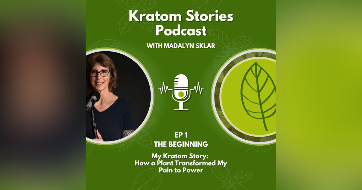 Ep 1: My Kratom Story: How a Plant Transformed My Pain to Power Ep 1: My Kratom Story: How a Plant Transformed My Pain to Power