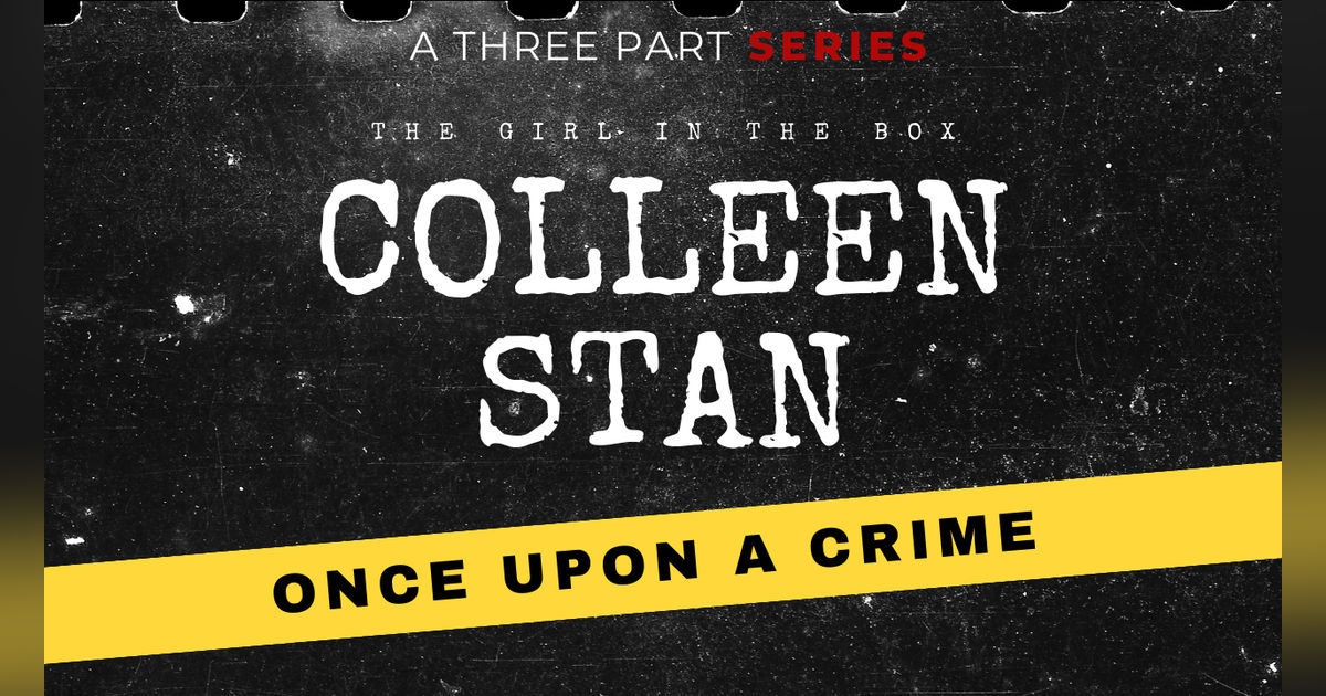S8 Ep308: Colleen Stan - The Girl in the Box, Part 1 S8 Ep308: Colleen Stan - The Girl in the Box, Part 1