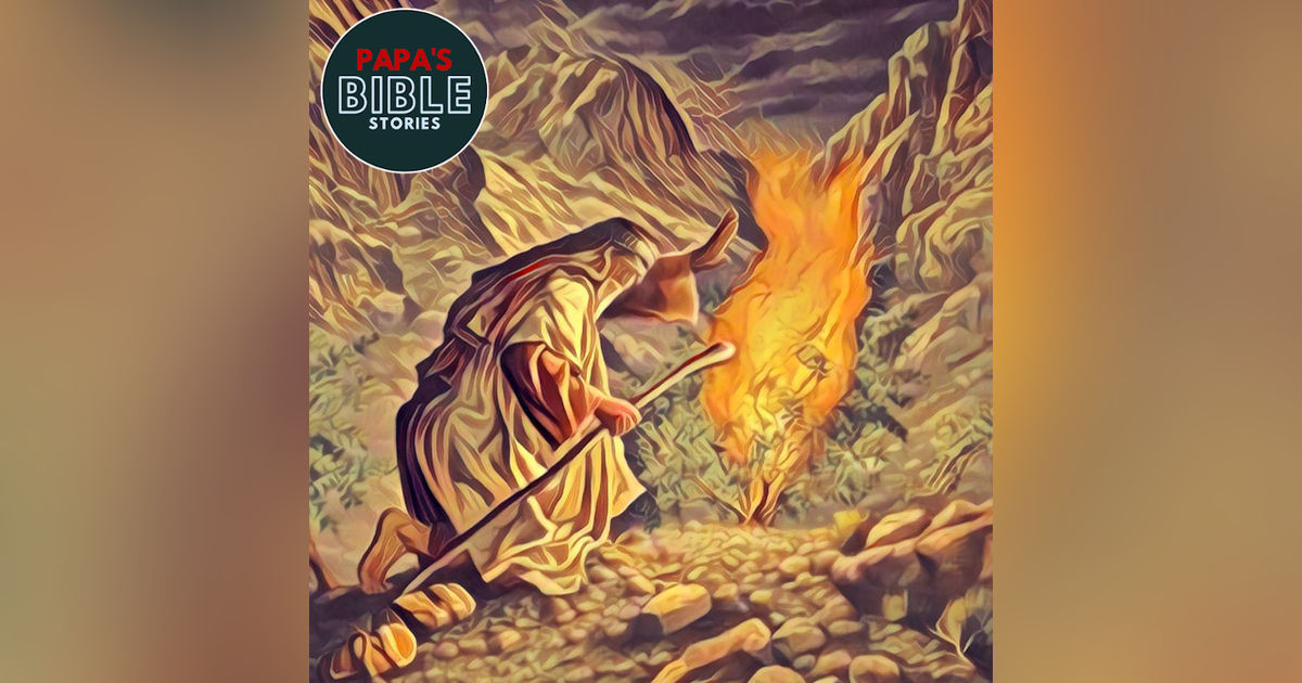 Ep. 23 - Moses and the Burning Bush Ep. 23 - Moses and the Burning Bush