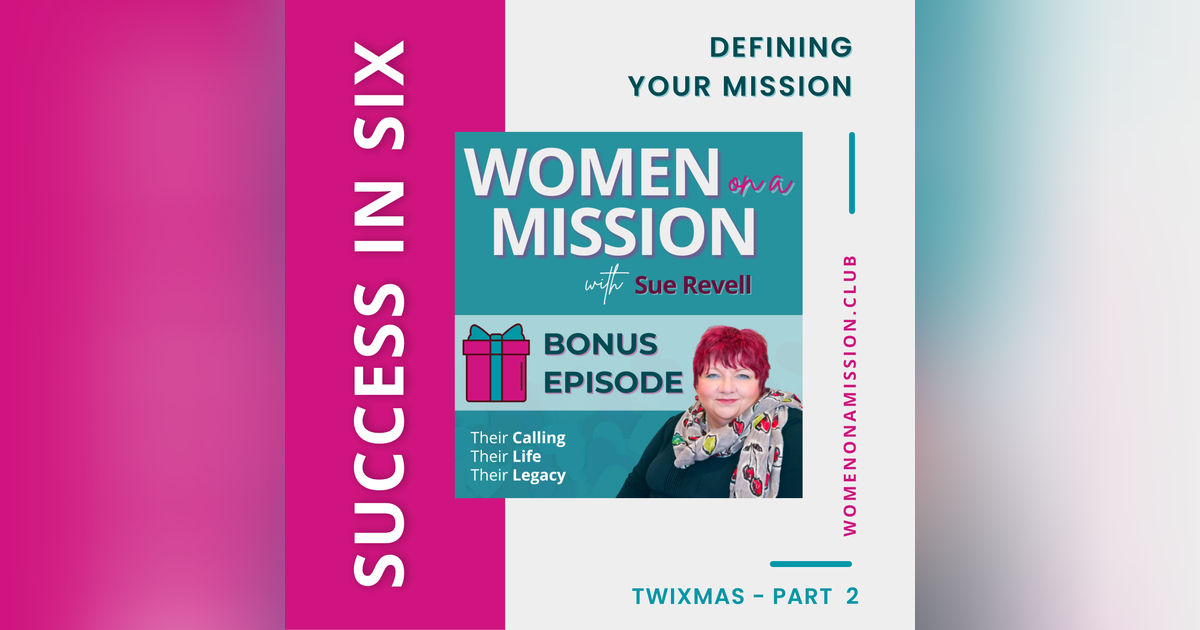 MINI-SERIES: SUCCESS IN SIX Part 2 – Defining Your Mission with Sue Revell MINI-SERIES: SUCCESS IN SIX Part 2 – Defining Your Mission with Sue Revell
