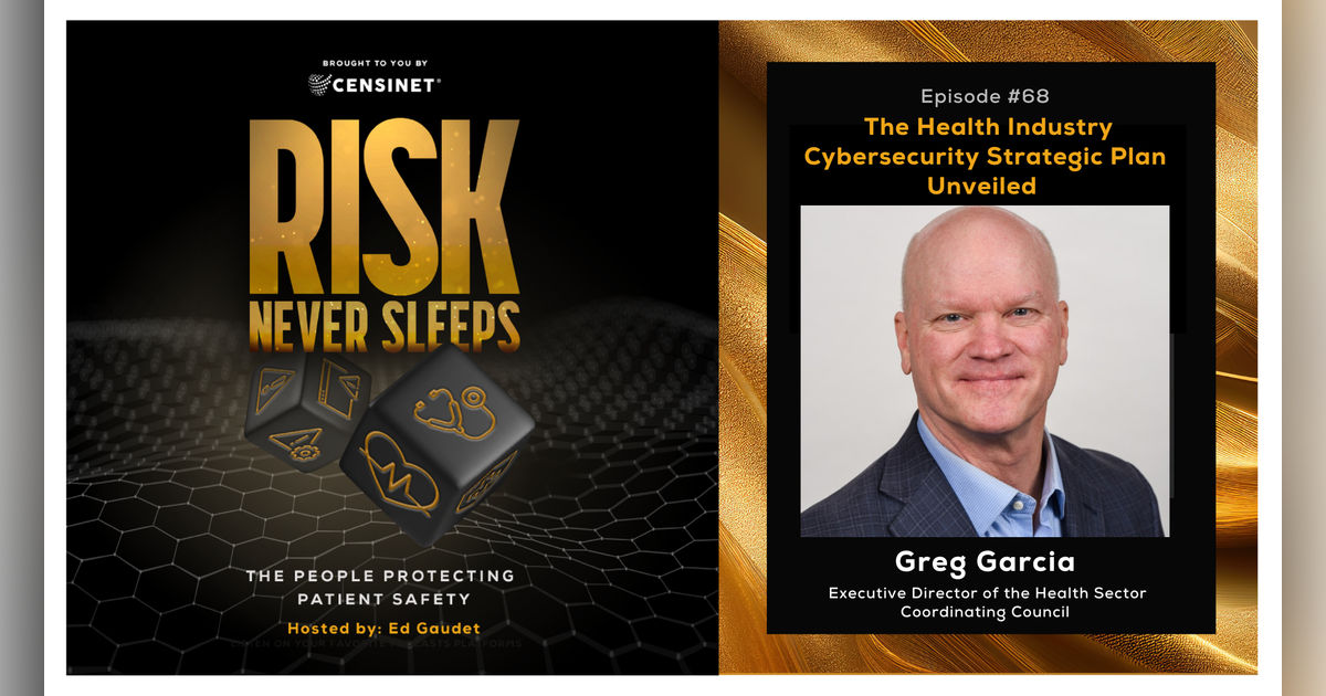 Episode #68. The Health Industry Cybersecurity Strategic Plan Unveiled, with Greg Garcia,  Executive Director of the Health Sector Coordinating Council