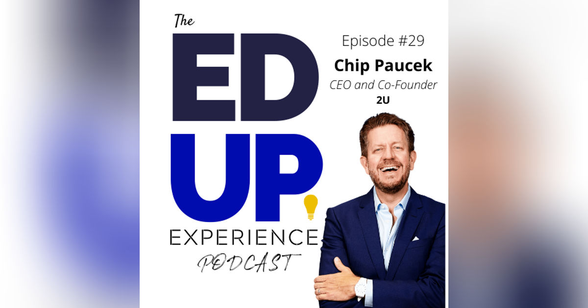 29: Chip Paucek, CEO & Co-Founder, 2U 29: Chip Paucek, CEO & Co-Founder, 2U