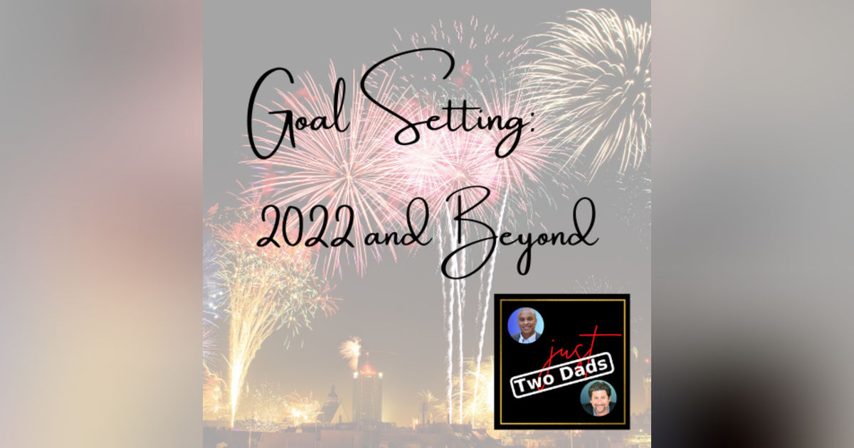 Episode 71: Goal Setting - 2022 and Beyond