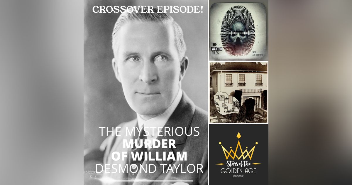 The Mysterious Murder of William Desmond Taylor (special crossover with the Wanted Files podcast!)