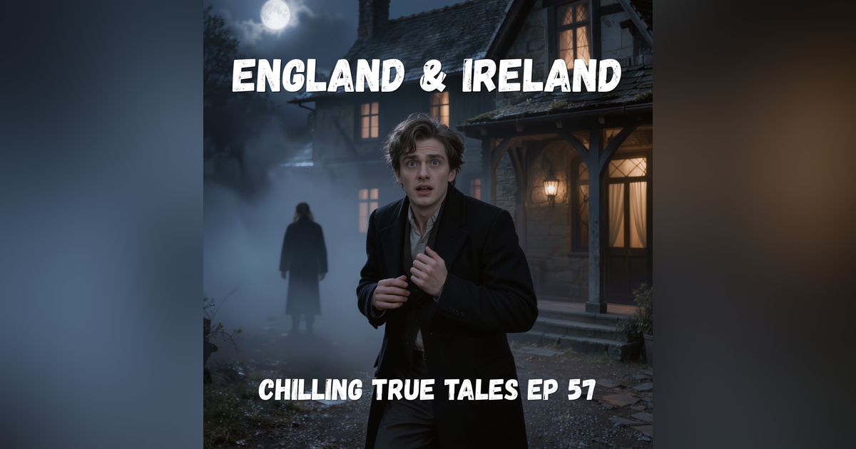 Chilling True Tales - Ep 57 - Creepy England and Ireland Chilling True Tales - Ep 57 - Creepy England and Ireland