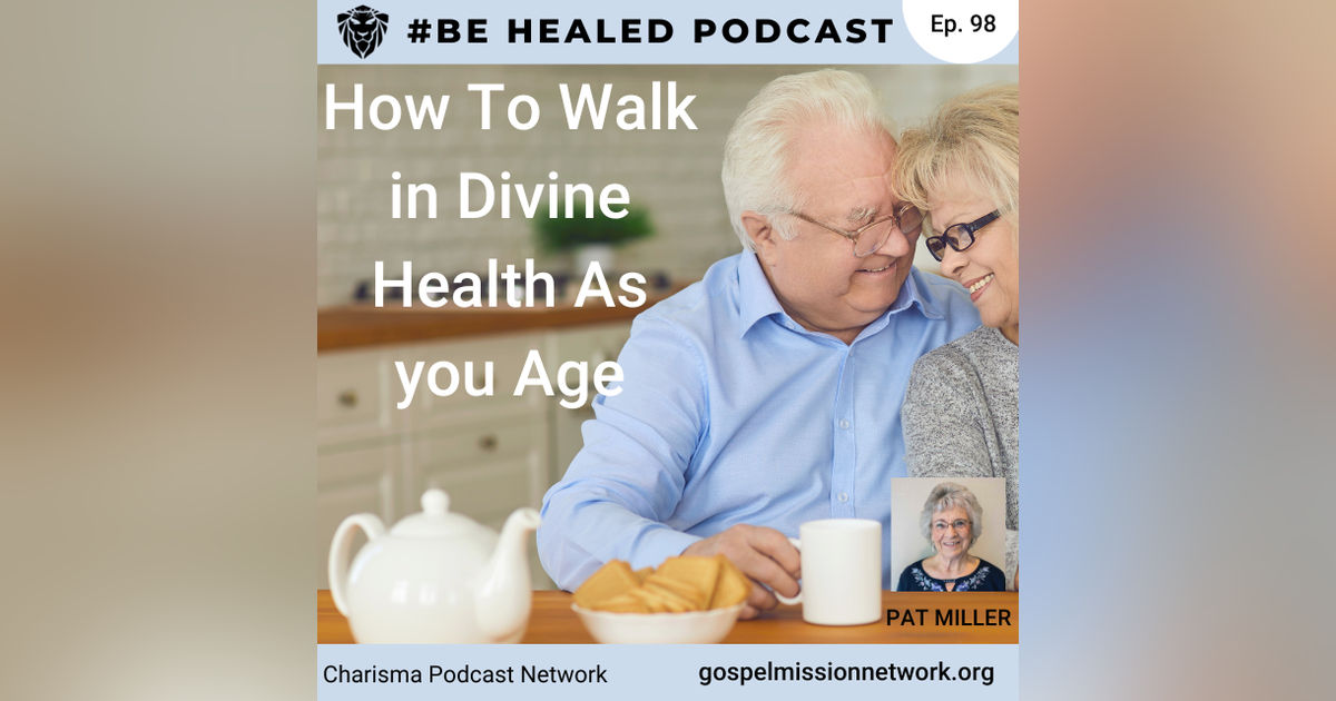 How To Walk In Divine Health As You Age with Pat Miller (Episode 98)