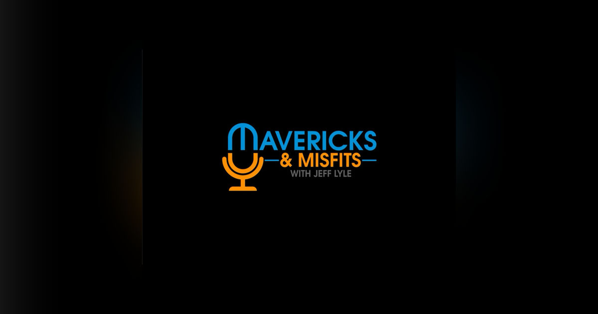 Mavericks & Misfits with Jeff Lyle