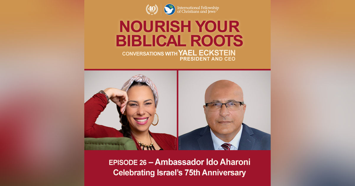 Conversations with Yael Eckstein: Ambassador Ido Aharoni — Celebrating Israel’s 75th Anniversary