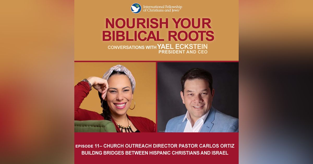 Conversations with Yael: Pastor Carlos Ortiz -- Building Bridges with Hispanic Christians and Israel