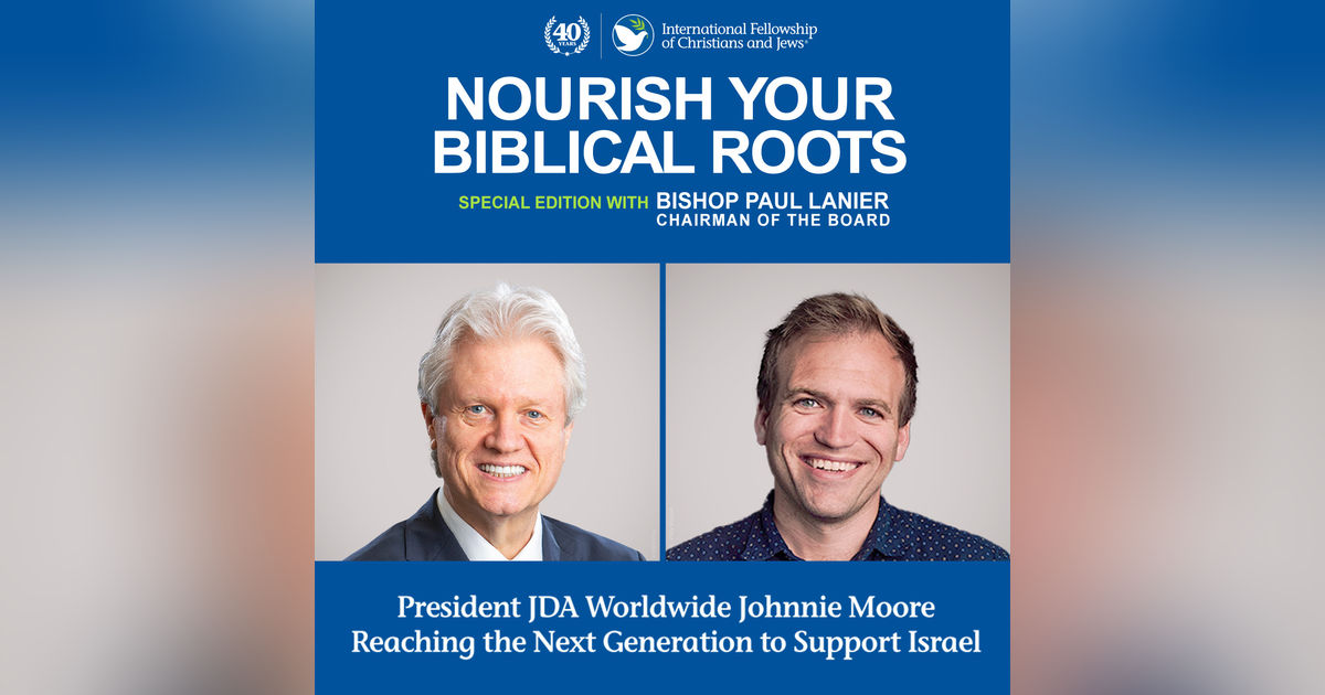 Nourish Your Biblical Roots Special Edition with Bishop Paul Lanier -- Rev. Johnnie Moore: Reaching the Next Generation for Israel