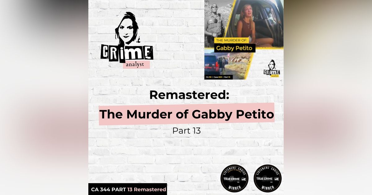 Ep 344: Remastered: The Murder of Gabby Petito, Part 13