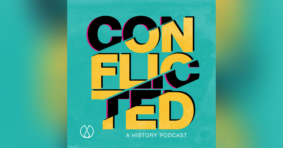 Conflicted: A History Podcast