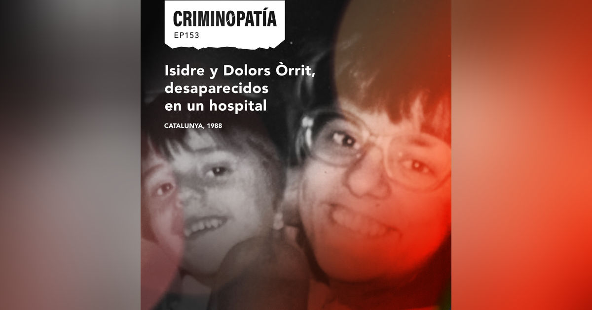 153. Isidre y Dolors Òrrit, desaparecidos en un hospital
