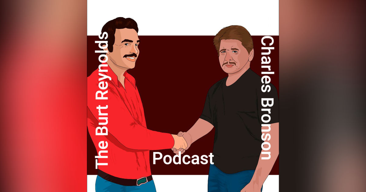 The Burt Reynolds and Charles Bronson Podcast