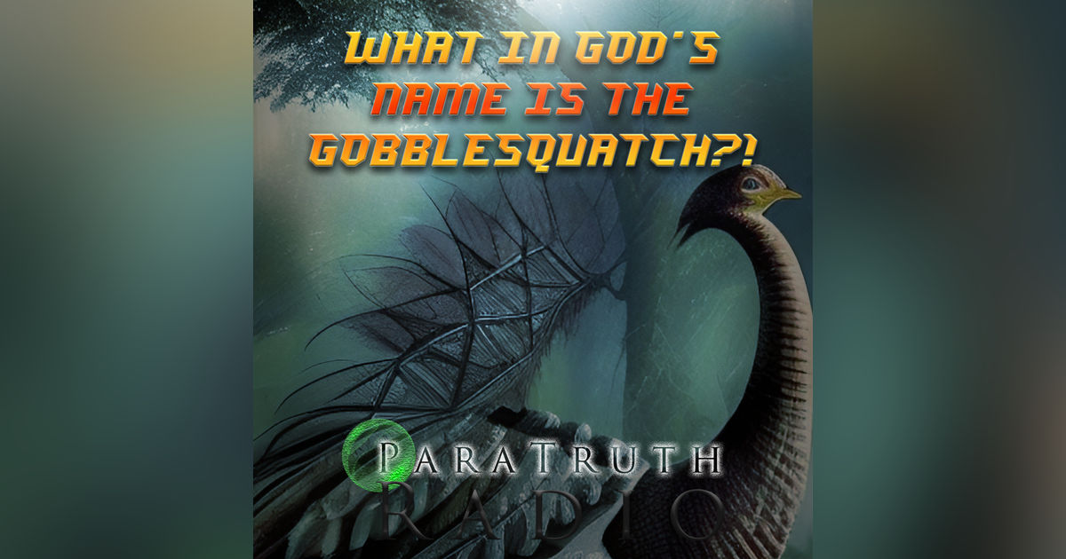 What in God's Name is the Gobblesquatch?!