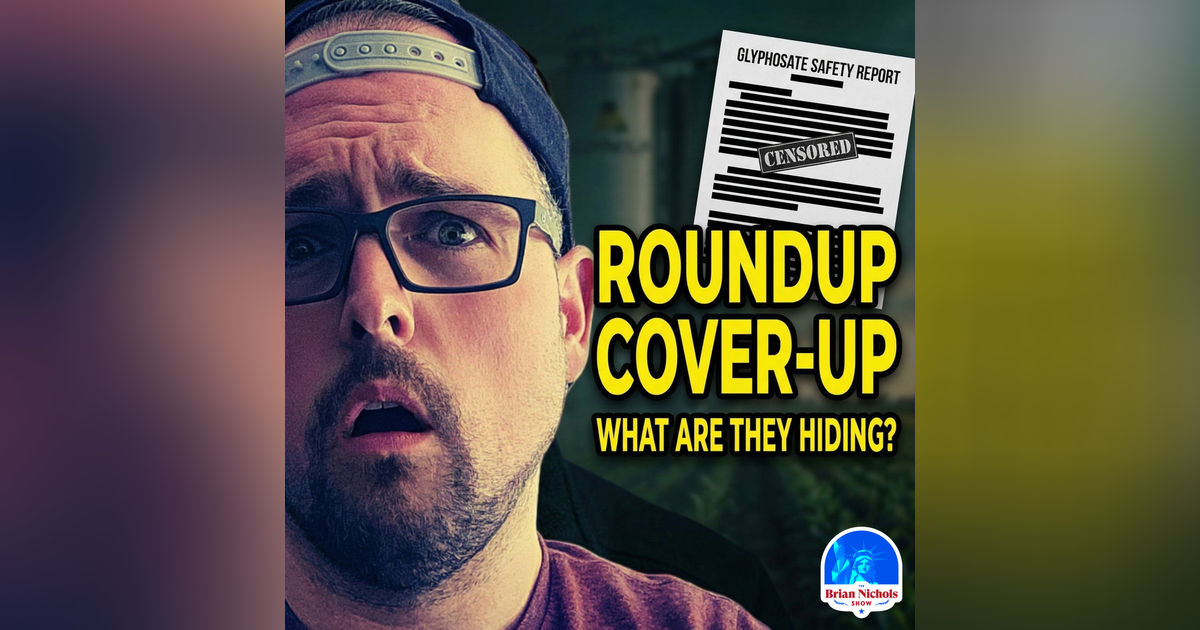 The Roundup COVER-UP Nobody's Talking About | TBNS 1071