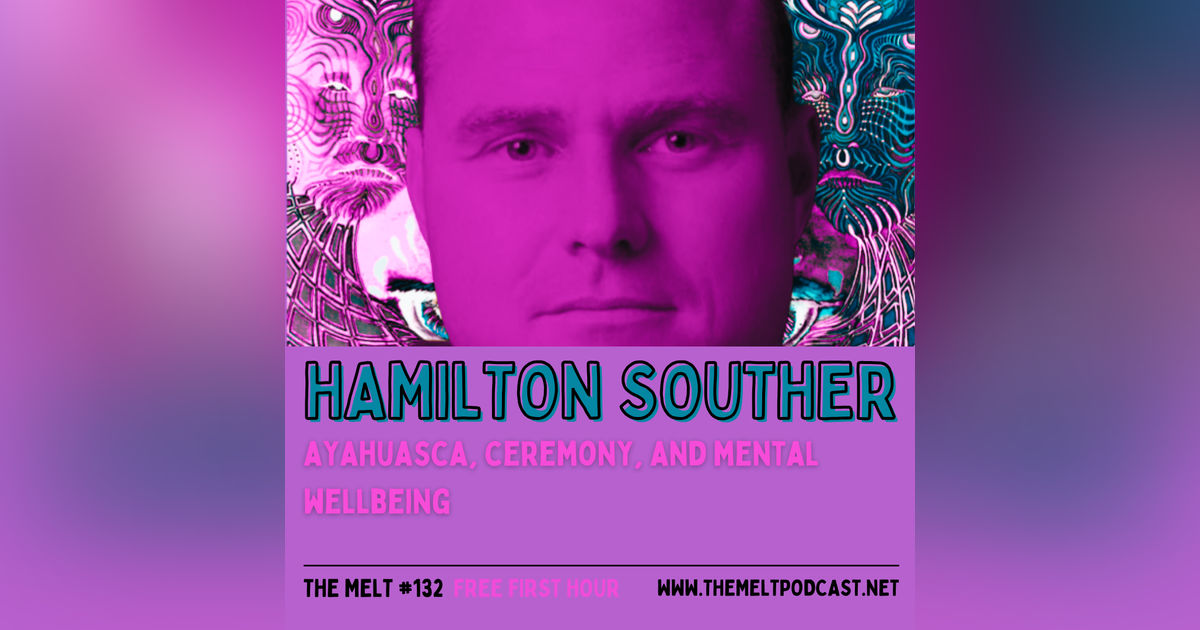 Hamilton Souther | Ayahuasca, Ceremony, and Mental Wellbeing (FREE FIRST HOUR)
