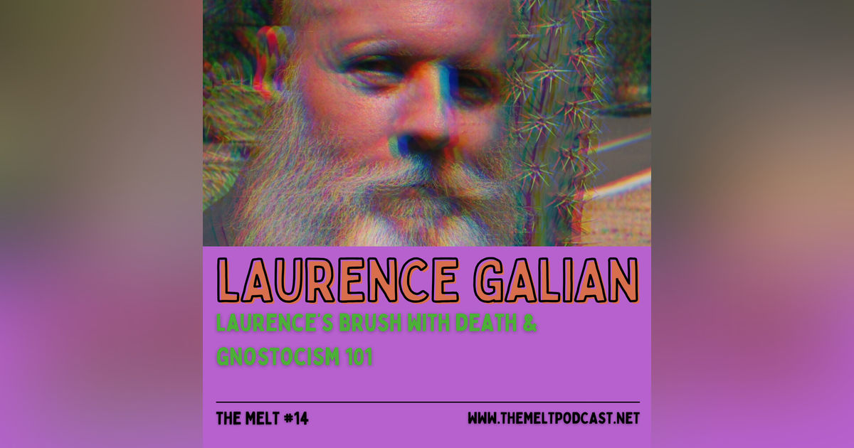 Laurence Galian | Laurence's Brush with Death & Gnosticism 101