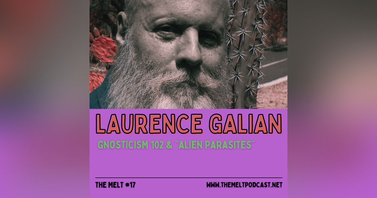 Laurence Galian | Gnosticism 102 & "Alien Parasites"