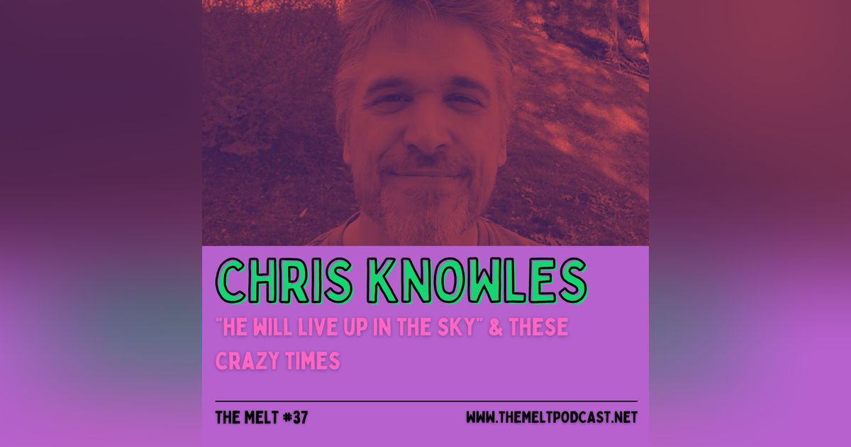 Chris Knowles | "He Will Live Up in the Sky" & These Crazy Times