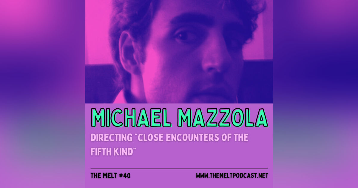 Michael Mazzola | Directing "Close Encounters of the Fifth Kind"