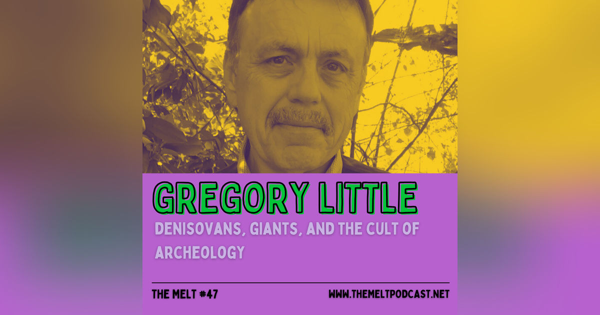 Gregory Little | Denisovans, Giants, and the Cult of Archeology