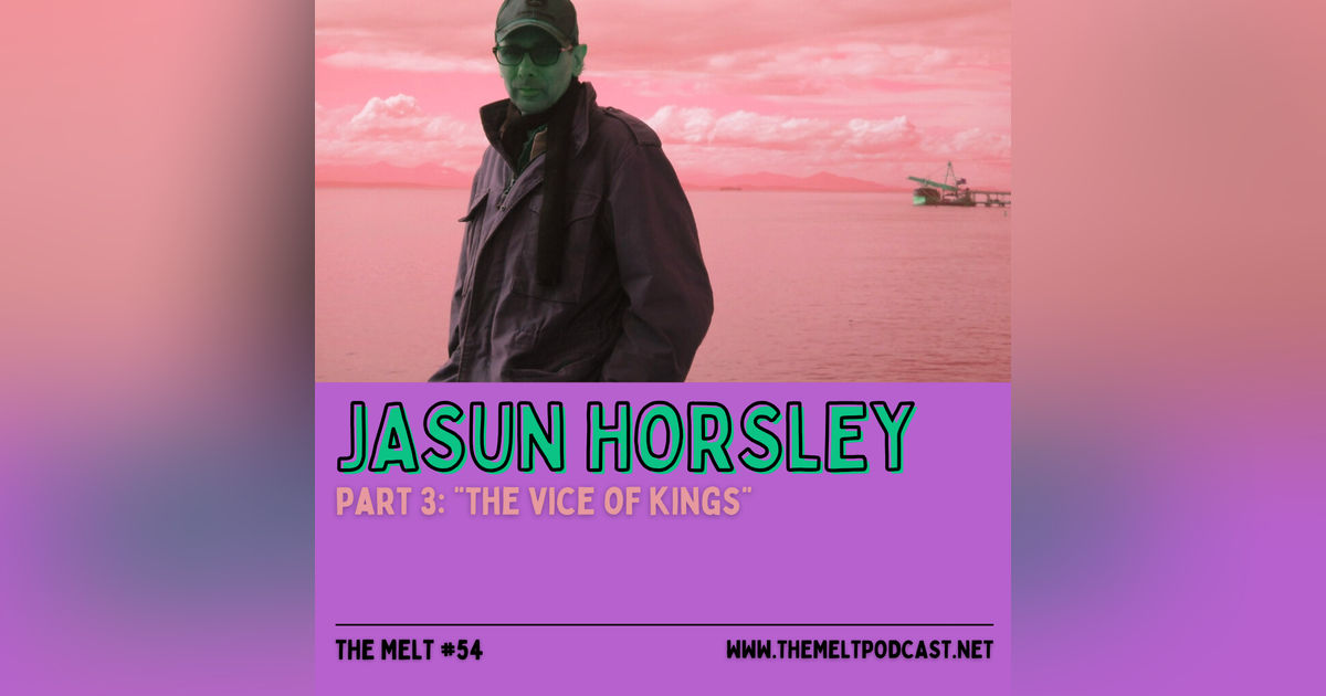 Jasun Horsley | Part 3: "The Vice of Kings"