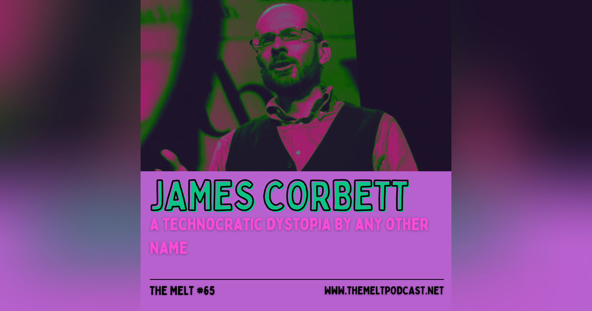 James Corbett | A Technocratic Dystopia By Any Other Name