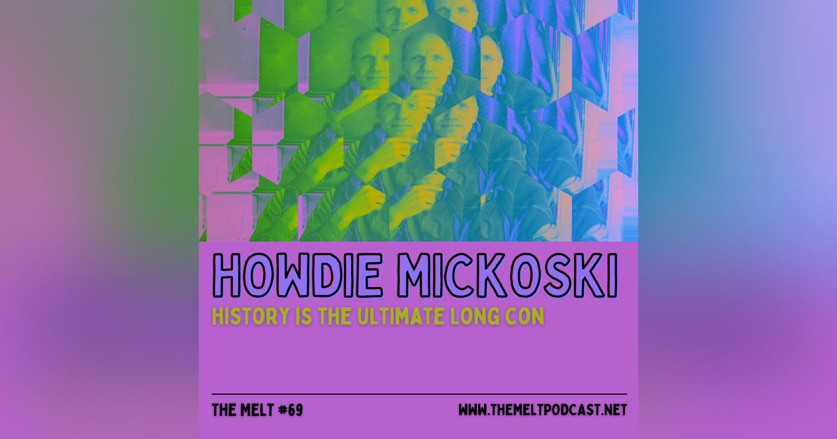 Howdie Mickoski | History is the Ultimate Long Con