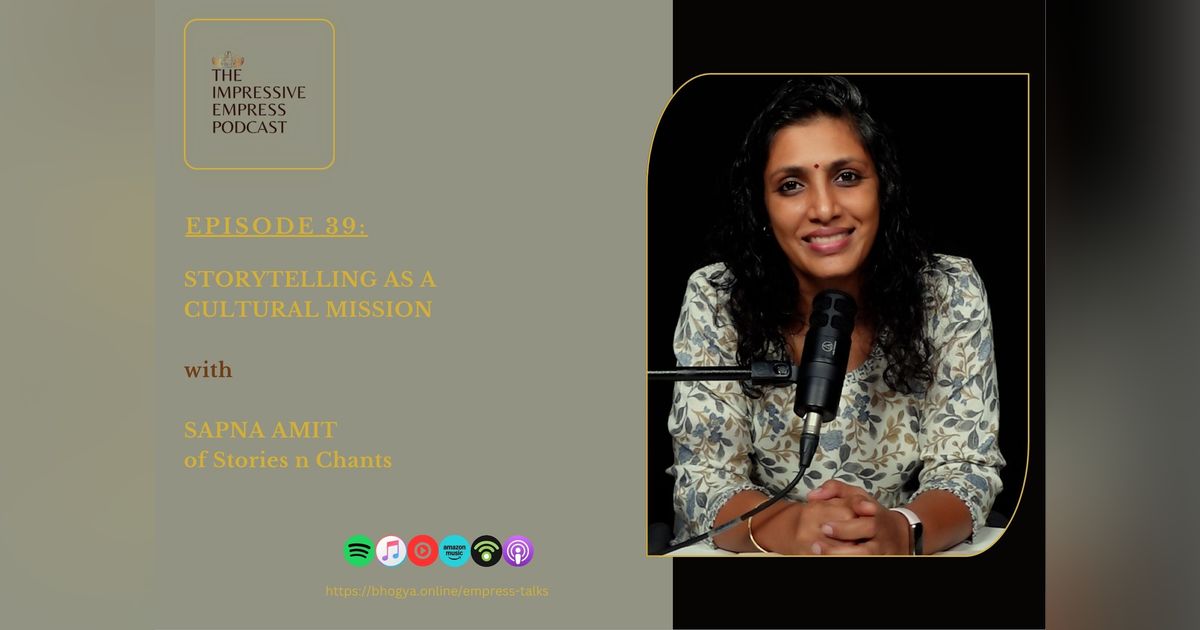 Ep.39: Storytelling as a Cultural Mission — with Sapna of Stories N Chants | How one mother used purpose, simplicity and ancient wisdom to build a movement