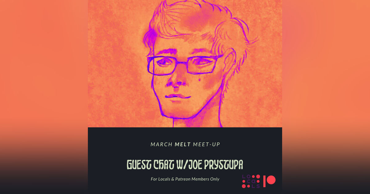 Patreon & Locals Bonus Episode: MELT Meet-Up 3.24.24 | Guest Chat w/Joe Prystupa (PREVIEW)