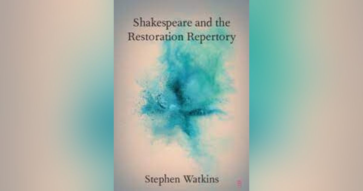 Shakespeare in the Restoration: A Conversation with Stephen Watkins