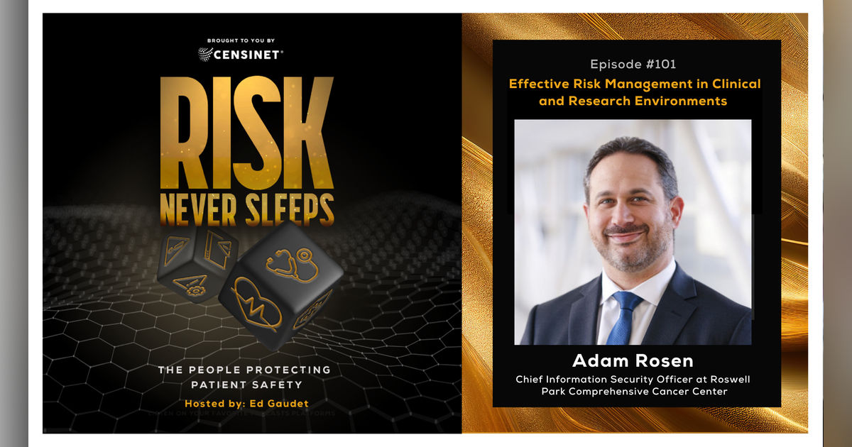Episode #101. Effective Risk Management in Clinical and Research Environments, with Adam Rosen, the Chief Information Security Officer at Roswell Park Comprehensive Cancer Center