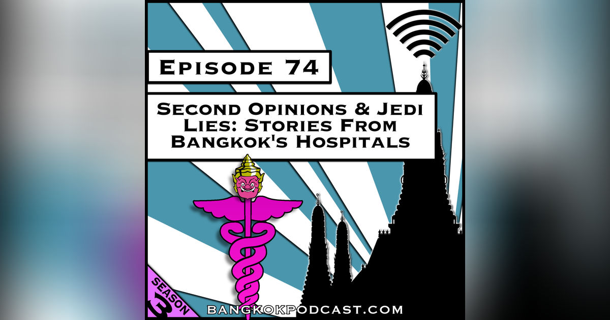 Second Opinions & Jedi Lies: Stories from Bangkok's Hospitals [Season 3, Episode 74]