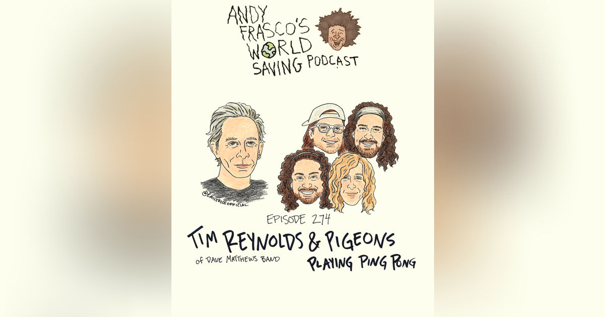 EP 274: Tim Reynolds (Dave Matthews Band) & Pigeons Playing Ping Pong EP 274: Tim Reynolds (Dave Matthews Band) & Pigeons Playing Ping Pong