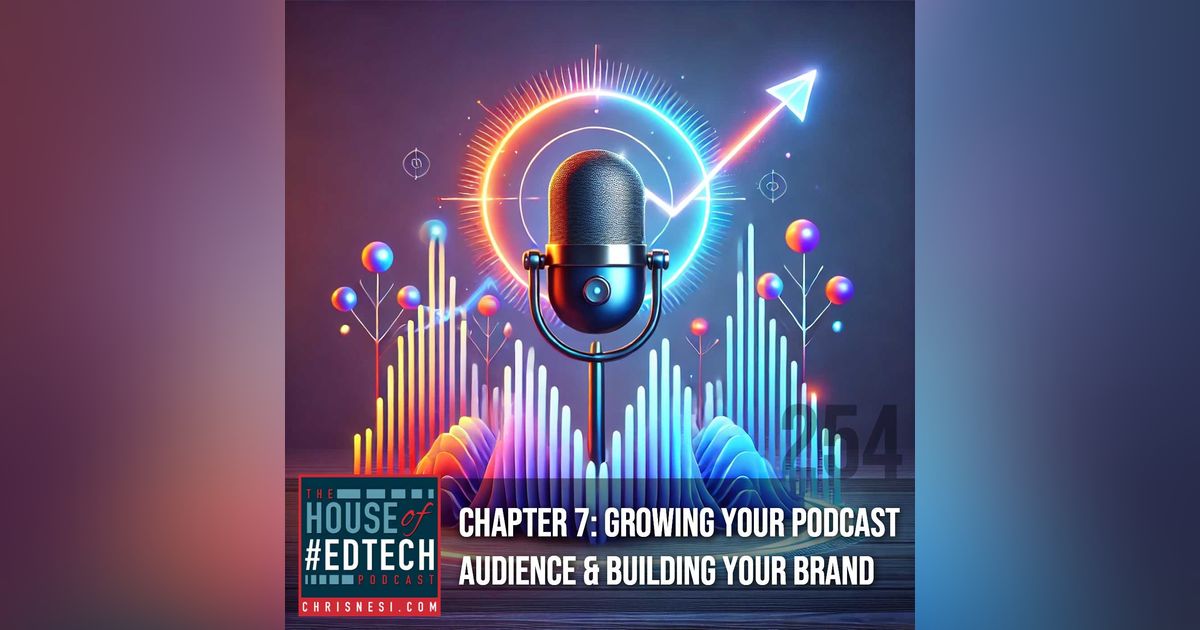 Chapter 7: Growing Your Podcast Audience & Building Your Brand - HoET254