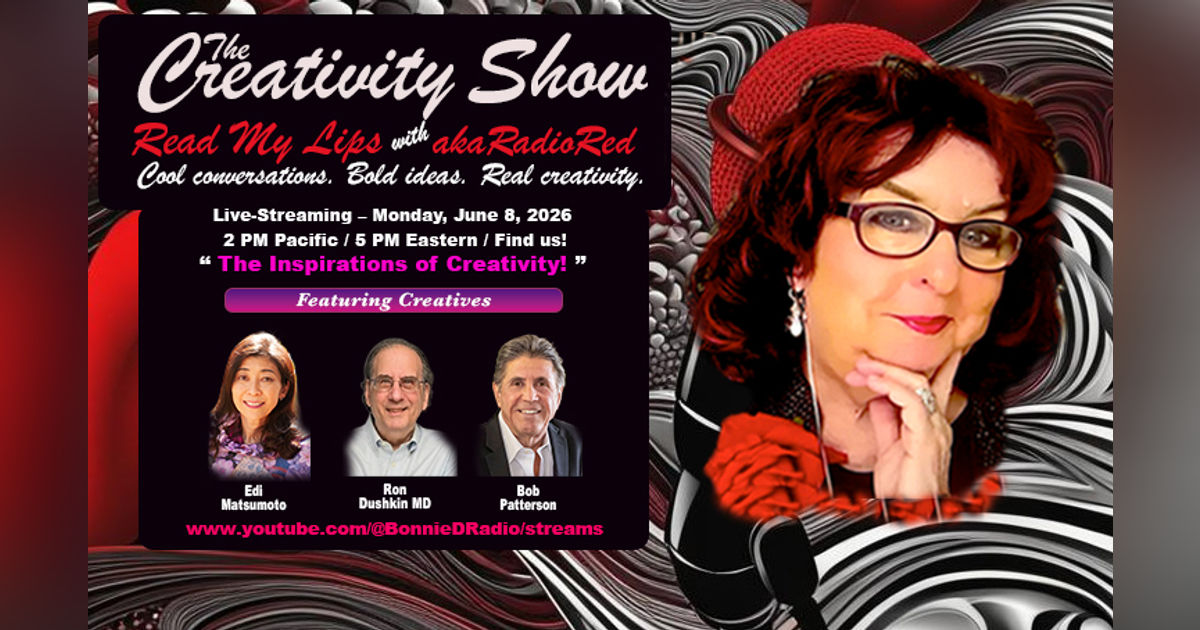 The Creativity Show – Read My Lips: "The Inspirations of Creativity!" The Creativity Show – Read My Lips: "The Inspirations of Creativity!"