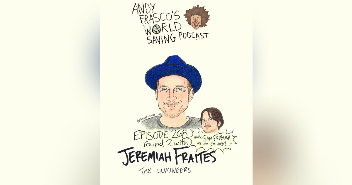 EP 268: Jeremiah Fraites (The Lumineers) & Sam Fribush EP 268: Jeremiah Fraites (The Lumineers) & Sam Fribush