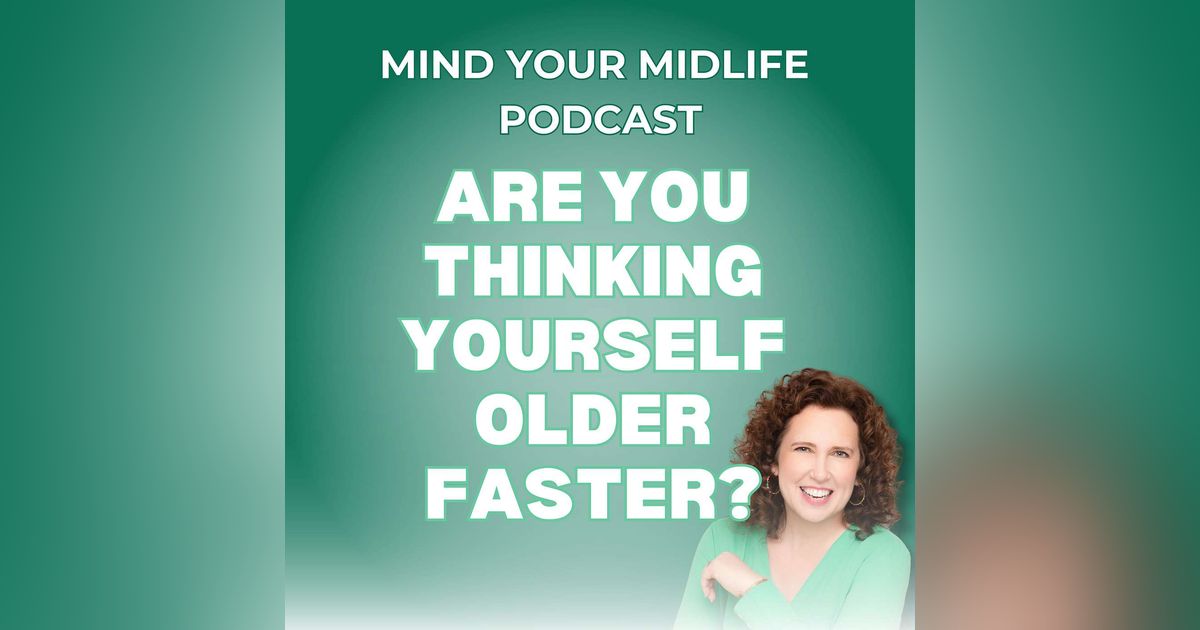 88. Are You Thinking Yourself Older Faster? Mindset and Aging