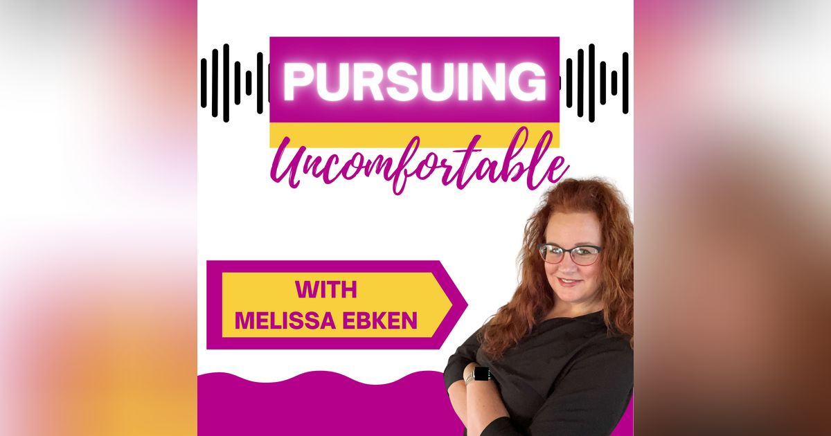 Pursuing Uncomfortable with Melissa Ebken