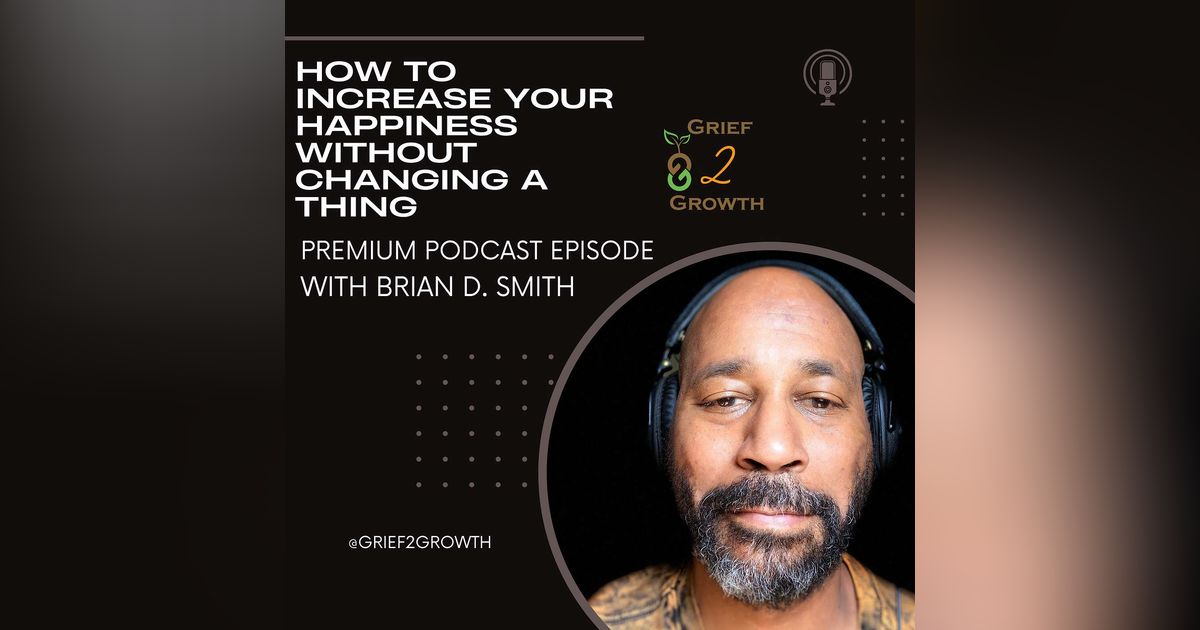 🔒 Become Happier Without Changing A Thing EP 353