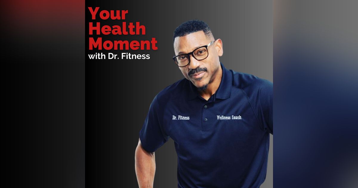 Your Health Moment With Dr. Fitness
