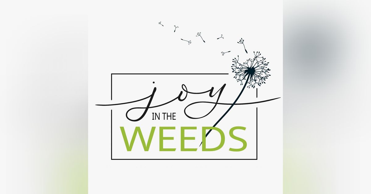Joy in the Weeds