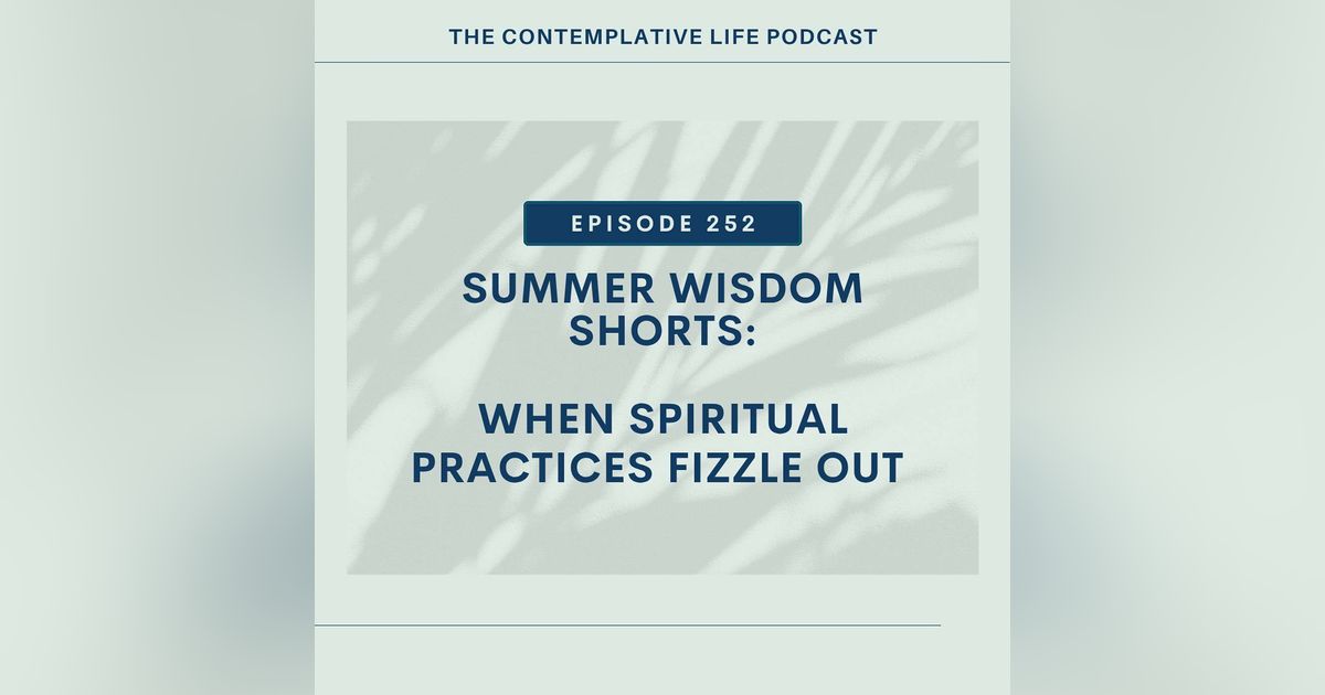 Ep 252 Summer Wisdom Shorts: When Spiritual Practices Fizzle Out