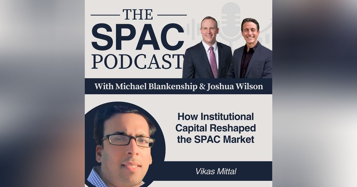How Institutional Capital Reshaped the SPAC Market — Vik Mittal, Meteora Capital