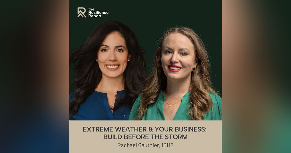 Extreme Weather & Your Business: Build Before the Storm ft. Rachael Gauthier (IBHS)