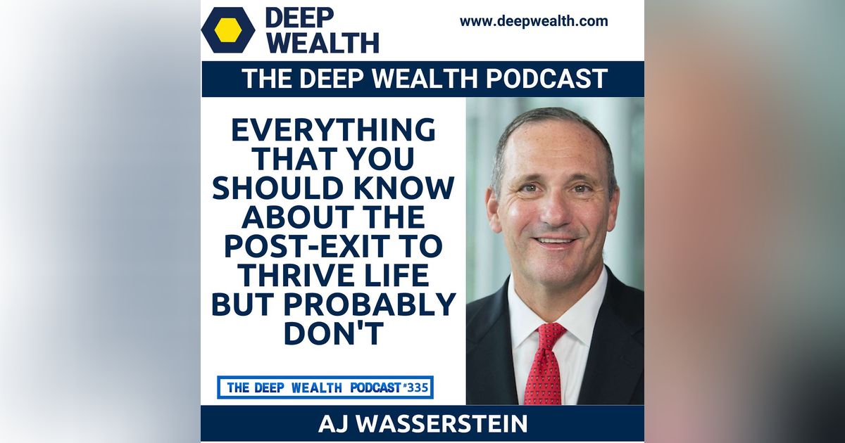 Post-Exit Entrepreneurs AJ Wasserstein And "Retired Founder" Reveal Everything That You Should Know About The Post-Exit To Thrive Life But Probably Don't (#335)