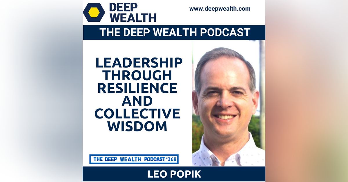 Founder Of Leading Peers Leo Popik Redefines Leadership Through Resilience And Collective Wisdom (#368)